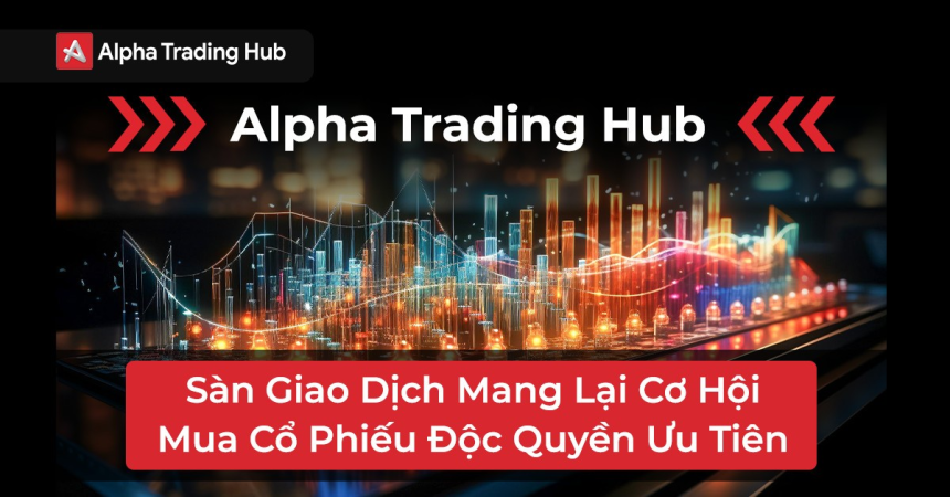 Alpha Trading Hub: Trải nghiệm giao dịch cổ phiếu độc quyền với ưu tiên tối đa