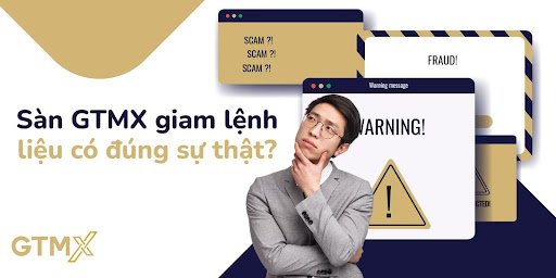 Thông tin sàn GTMX giam lệnh có đúng sự thật?