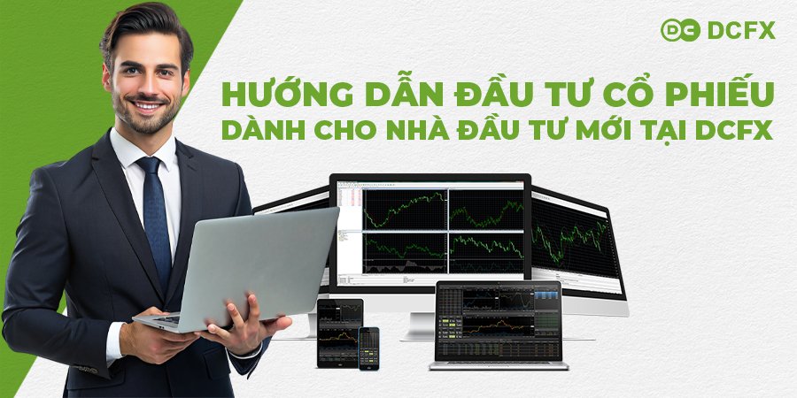 Hướng dẫn đầu tư cổ phiếu dành cho nhà đầu tư mới tại DCFX