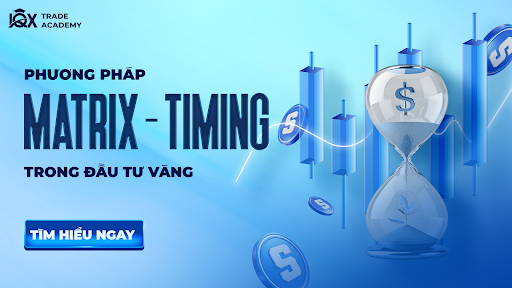 05 Nguyên tắc chính trong phương pháp giao dịch Timing - Matrix độc quyền tại IQX Trade Academy