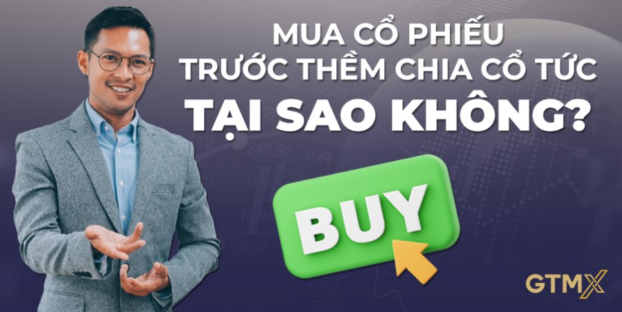 Mua cổ phiếu trước thềm chia cổ tức - Cơ hội tăng lợi nhuận