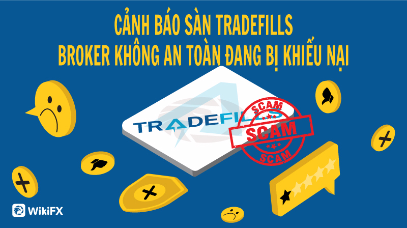Sàn Tradefills tập trung khiếu nại - WikiFX Cảnh báo lừa đảo