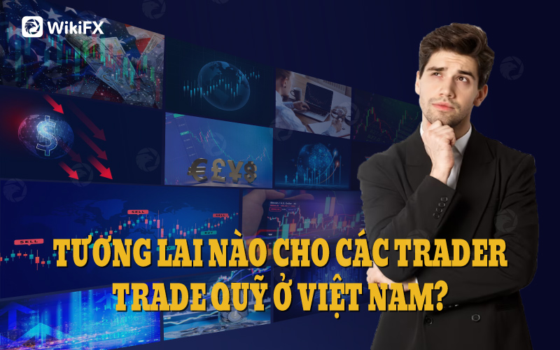Tương lai nào cho các Trader Trade Quỹ ở Việt Nam?